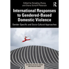 International Responses to Gendered-Based Domestic Violence: Gender-Specific and Socio-Cultural Approaches - Paperback