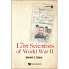 The Lost Scientists of World War II - Hardcover