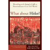 What about Hitler?: Wrestling with Jesus's Call to Nonviolence in an Evil World - Paperback