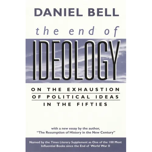 The End of Ideology: On the Exhaustion of Political Ideas in the Fifties, with the Resumption of History in the New Century - Paperback