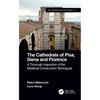 The Cathedrals of Pisa, Siena and Florence: A Thorough Inspection of the Medieval Construction Techniques - Paperback