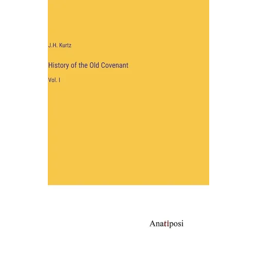 History of the Old Covenant: Vol. I - Hardcover