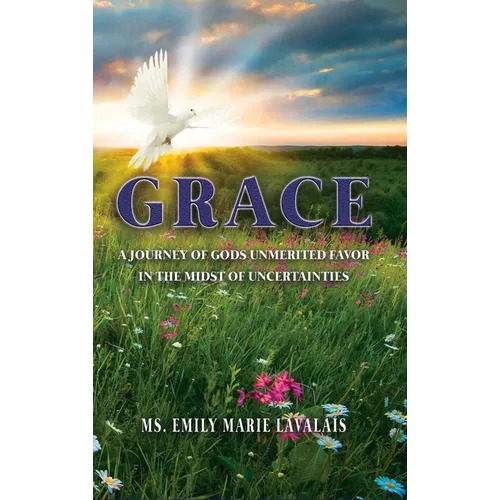 Grace: A Journey of Gods Unmerited Favor in the Midst of Uncertainties - Hardcover