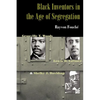 Black Inventors in the Age of Segregation: Granville T. Woods, Lewis H. Latimer, and Shelby J. Davidson - Paperback