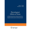 Physiological Effects of Noise: Based Upon Papers Presented at an International Symposium on the Extra-Auditory Physiological Effects of Audible Sound - Paperback