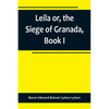 Leila or, the Siege of Granada, Book I - Paperback