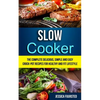 Slow Cooker: The Complete Delicious, Simple and Easy Crock-Pot Recipes for Healthy and Fit Lifestyle - Paperback