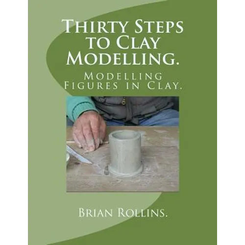 Thirty Steps to Clay Modelling.: Modelling Figures in Clay. - Paperback