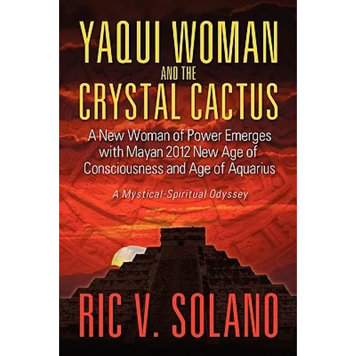 Yaqui Woman and the Crystal Cactus: Spiritual Odyssey of a Woman of Power - Paperback