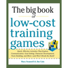 Big Book of Low-Cost Training Games: Quick, Effective Activities That Explore Communication, Goal Setting, Character Development, Teambuilding, and Mo - Paperback