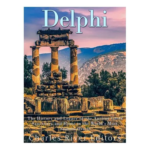 Delphi: The History of the Ancient Greek Sanctuary and Home to the World's Most Famous Oracle - Paperback