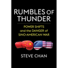 Rumbles of Thunder: Power Shifts and the Danger of Sino-American War - Paperback