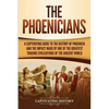 The Phoenicians: A Captivating Guide to the History of Phoenicia and the Impact Made by One of the Greatest Trading Civilizations of the Ancient World - Paperback