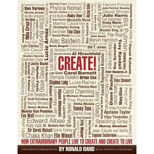 Create!: How Extraordinary People Live To Create and Create To Live - Paperback