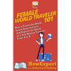 Female World Traveler 101: How to Travel the World, Learn New Cultures, and Explore the World as a Solo Woman Traveler From A to Z! - Paperback