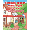 Cardinals appear when Angels are near: A story about how one child deals with the loss and grief of losing loved ones. - Paperback