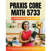 Praxis Core Math 5733: A Workbook for the Math Phobic - Paperback