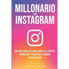 Millonario Con Instagram: Una Guía Completa Para Lograr la Libertad Financiera y Viajar Por El Mundo con Instagram - Paperback