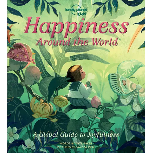 Lonely Planet Kids Happiness Around the World: Beautiful Illustrated Picture Book Joyful Experiences Around the World Play the Drums in Bali, Forest B - Hardcover