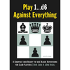 Play 1...D6 Against Everything: A Compact and Ready-To-Use Black Repertoire for Club Players - Paperback