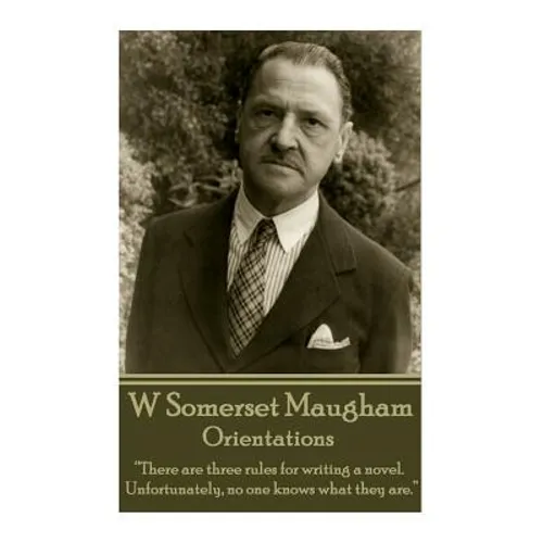 W. Somerset Maugham - Orientations: "There are three rules for writing a novel. Unfortunately, no one knows what they are." - Paperback