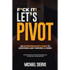 F*Ck It! Let's Pivot: An Entrepreneurs Guide to Surviving and Thriving in a Crisis - Paperback