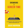 Drowning in Screen Time: A Lifeline for Adults, Parents, Teachers, and Ministers Who Want to Reclaim Their Real Lives - Paperback