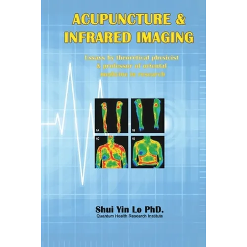 Acupuncture and Infrared Imaging: Essays by theoretical physicist & professor of oriental medicine in research - Paperback