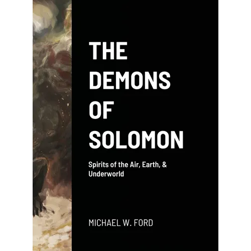 The Demons of Solomon: Spirits of the Air, Earth, & Underworld - Hardcover