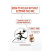 How to Relax Without Getting the Axe: A Survival Guide to the New Workplace - Paperback