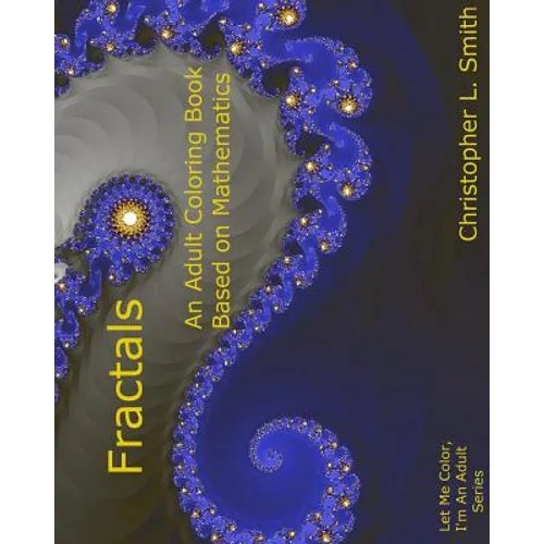 Fractals: An Adult Coloring Book Based On Mathematics - Paperback