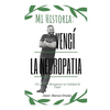 Mi Historia: Vencí la Neuropatía: Tu Puedes Recuperar tu Calidad de Vida - Paperback