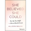 She Believed She Could: Show Up, Shine Bright, and Achieve Abundant Success - Hardcover