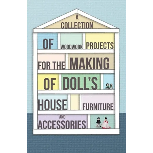 A Collection of Woodwork Projects for the Making of Doll's House Furniture and Accessories - Paperback