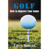 Golf: How to Improve Your Game: The Ultimate Golf Guide for Beginners - Paperback