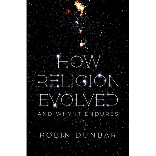 How Religion Evolved: And Why It Endures - Hardcover