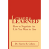 Lessons Learned: How to Negotiate the Life You Want to Live - Paperback