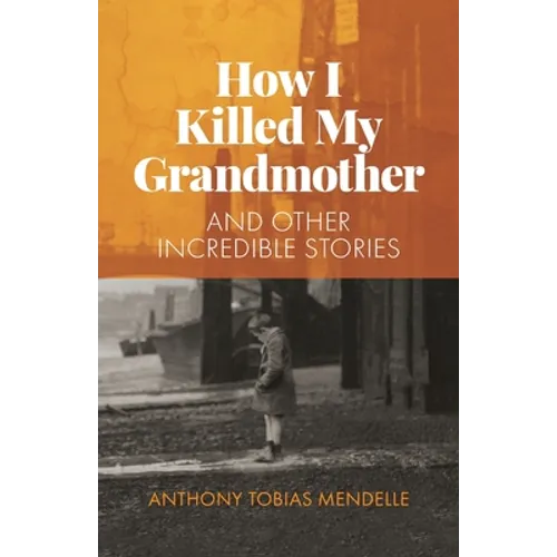 How I Killed My Grandmother: And Other Incredible Stories - Paperback