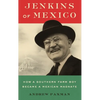 Jenkins of Mexico: How a Southern Farm Boy Became a Mexican Magnate - Hardcover