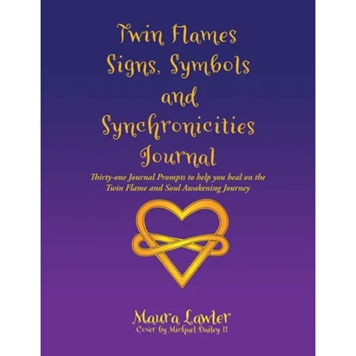 Twin Flames Signs, Symbols and Synchronicities: Thirty-One Journal Prompts to Help You Heal on the Twin Flame and Soul Awakening Journey - Paperback