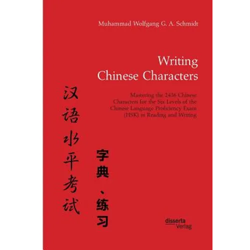 Writing Chinese Characters. Mastering the 2436 Chinese Characters for the Six Levels of the Chinese Language Proficiency Exam (HSK) in Reading and Wri - Paperback