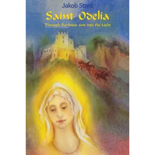 Saint Odelia: Through Darkness into the Light - Paperback