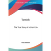 Tarnish: The True Story of a Lion Cub - Paperback