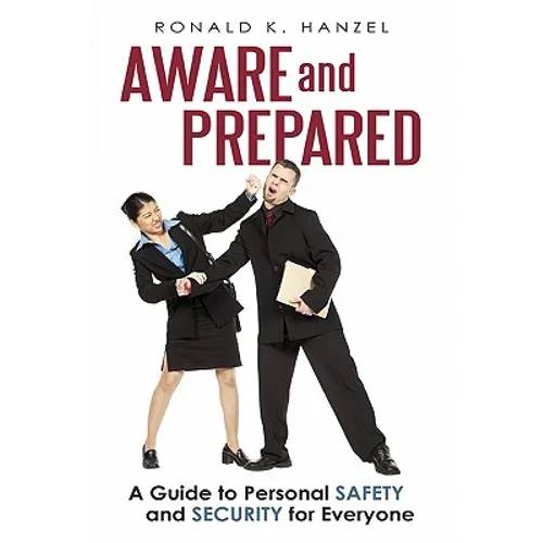 Aware and Prepared: A Guide to Personal Safety and Security for Everyone - Paperback