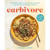 Carbivore: 130 Healthy Recipes to Stop Fearing Carbs and Embrace the Comfort Foods You Love - Hardcover