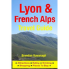 Lyon & French Alps Travel Guide - Attractions, Eating, Drinking, Shopping & Places To Stay - Paperback