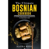 The Ultimate Bosnian Cookbook: 111 Dishes From Bosnia and Herzegovina To Cook Right Now - Paperback