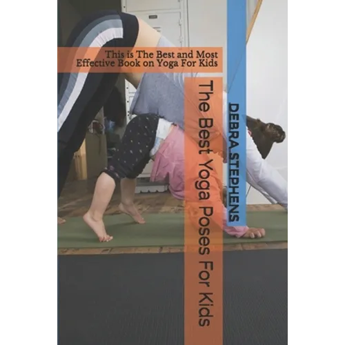 The Best Yoga Poses For Kids: This is The Best and Most Effective Book on Yoga For Kids - Paperback