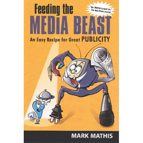 Feeding the Media Beast: An Easy Recipe for Great Publicity - Paperback