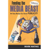 Feeding the Media Beast: An Easy Recipe for Great Publicity - Paperback